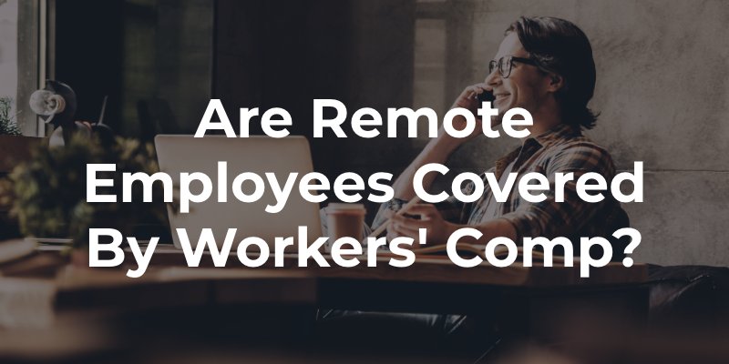 Are Remote Employees Covered By Workers' Comp