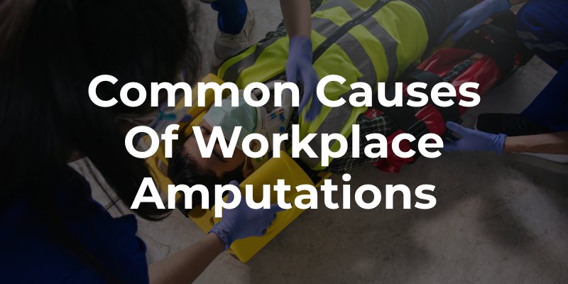 Common Causes of Workplace Amputations