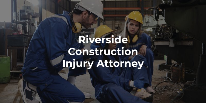 Riverside Construction Injury Attorney