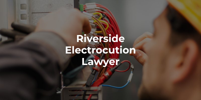 Riverside Electrocution Lawyer