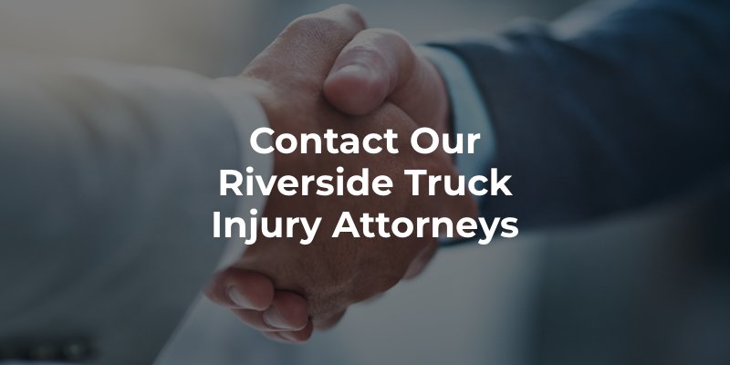 Contact Our Riverside Truck Injury Attorneys